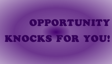 OPPORTUNITY 
KNOCKS FOR YOU!
